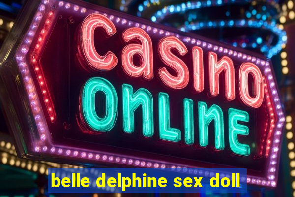 belle delphine sex doll